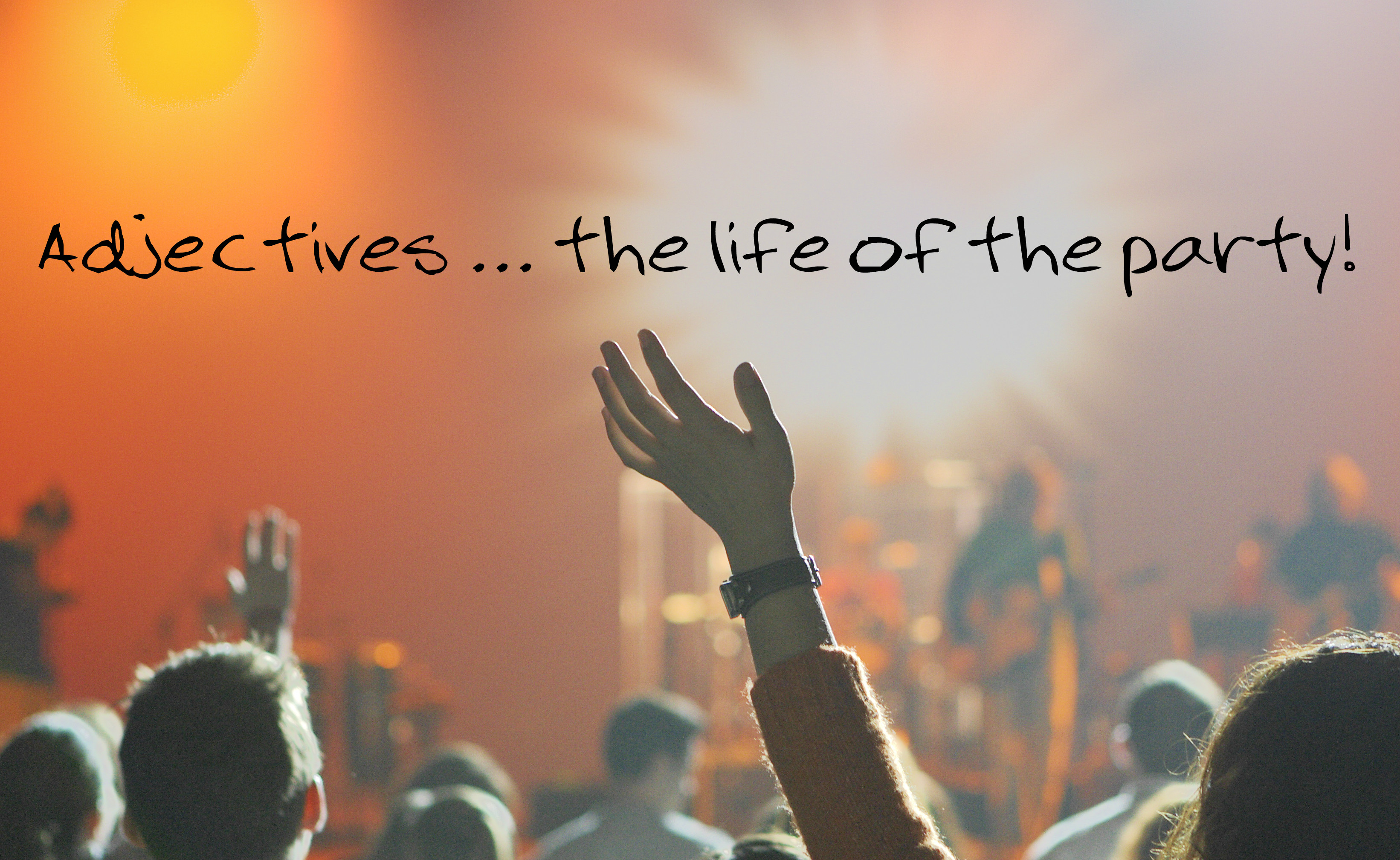 Adjectives … the life of the party!