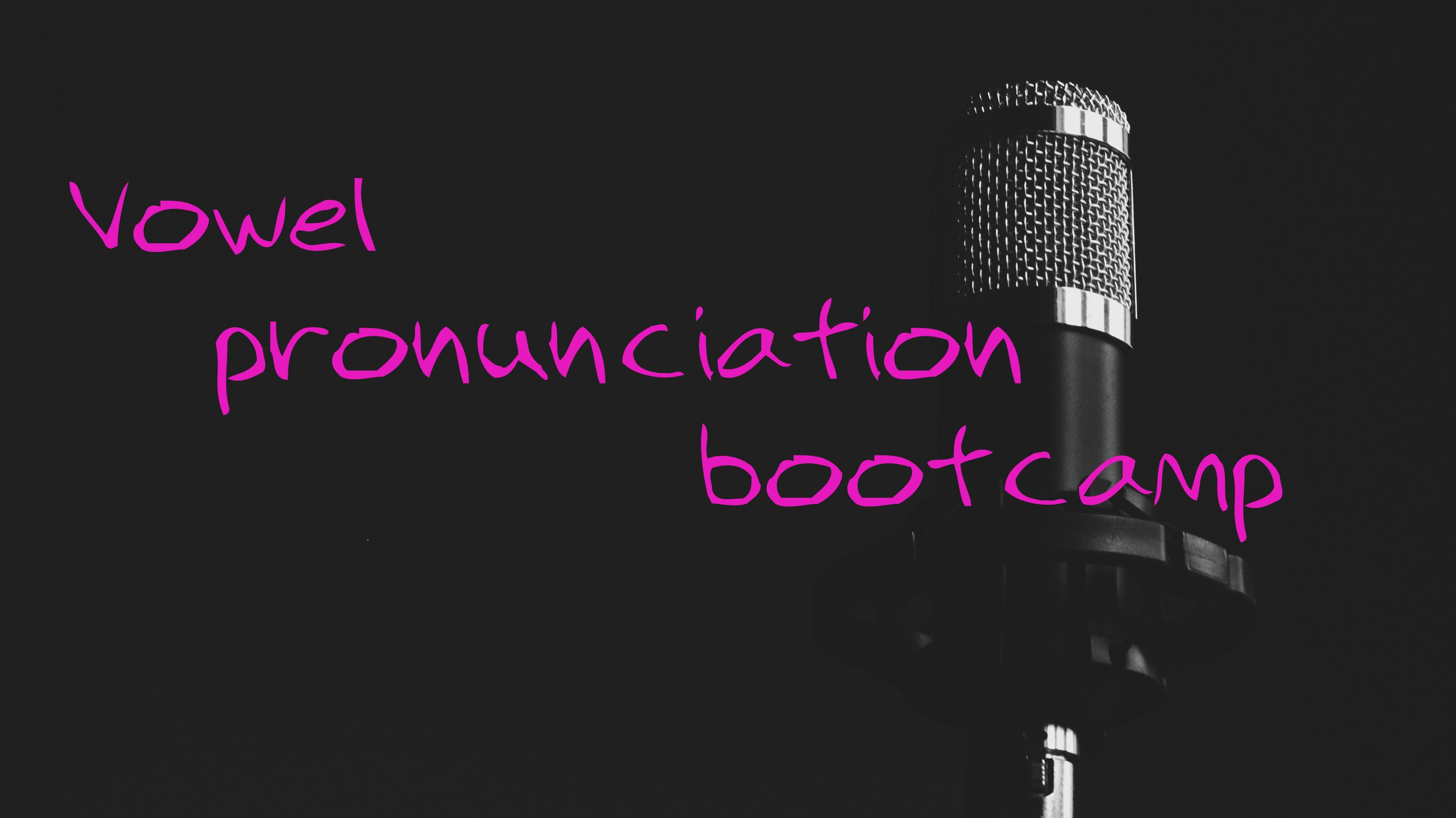 Vowel pronunciation bootcamp