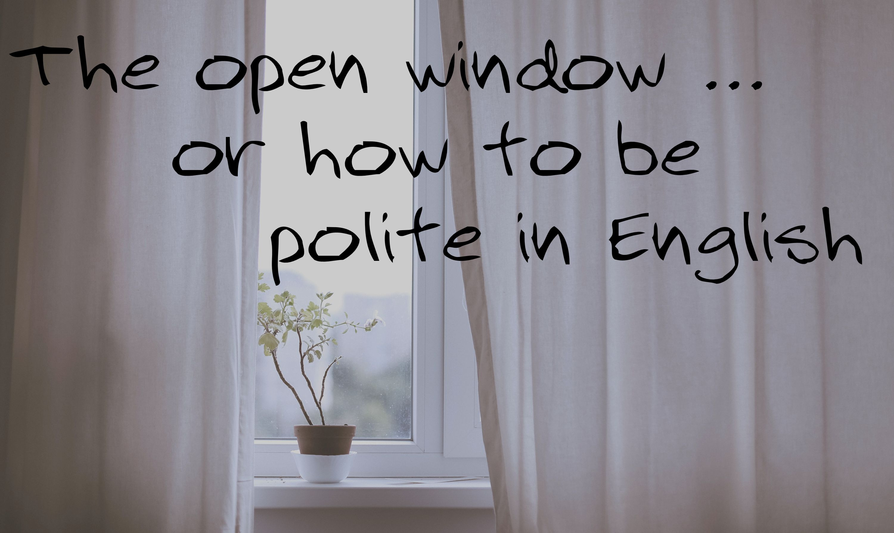 The open window … or how to be polite in English